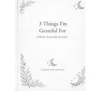 3 Things I’m Grateful For: A Daily Gratitude Journal