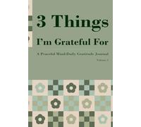 3 Things I'm Grateful For: Volume 2: A Minimalist Daily Gratitude Journal