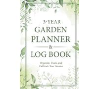 3-Year Garden Planner & Log Book: Organize, Track, and Cultivate Your Garden