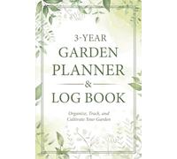 3-Year Garden Planner & Log Book: Organize, Track, and Cultivate Your Garden