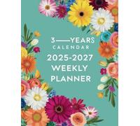 3 Years Calendar WEEKLY Planner 2025-2027: Monthly And Weekly Three Year Schedule Organizer ( 2025 -2027) with US Holidays, Yearly Goals, Habits Tracker, and Notes , Floral Cover