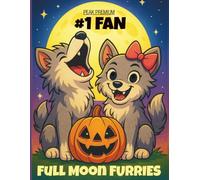 30+1❤️ - #1 FAN - Full Moon FURRIES: A Cute and Spooky Halloween Coloring Adventure for Kids | Adorable Wolves, Pumpkins, and Fun Animal Friends | Peak Premium Coloring Adventures Book 1