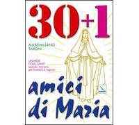 30 + 1 amici di Maria. Un mese con i santi. Sussidio mariano per bambini e ragazzi