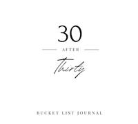 30 After Thirty - Bucket List Journal: Plan, Do & Remember - 30 Adventures, Memories & Reflections - 30th Birthday Gift