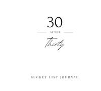 30 After Thirty - Bucket List Journal: Plan, Do & Remember | 30 Adventures, Memories & Reflections - 30th Birthday Gift