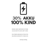 30% Akku 100% Kind: Wenn zwei Nervensysteme gleichzeitig am Limit sind: Ein Überlebenssytem für neurodivergente Familien