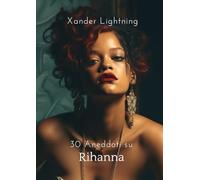 30 Aneddoti su Rihanna