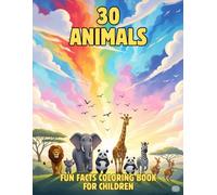 30 Animals: Fun Facts Coloring Book for Children, Educational for Ages 4-8, Adorable, Bold-Line Illustrations Paired with Fascinating Animal Facts