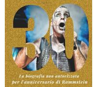 30 anni di Rammstein: La biografia non autorizzata per l'anniversario di Rammstein