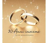 30 Anni Insieme: Libro degli ospiti per Aniiversario di Matrimonio - 150 Pagine - Copertina Anelli D´oro