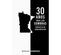 30 AÑOS TRAS LAS SOMBRAS: Crónicas de un indocumentado