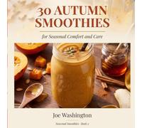 30 Autumn Smoothies: for Seasonal Comfort and Care