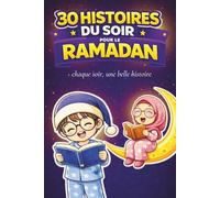 30 Belles Histoires du Soir pour le Ramadan: Chaque Soir une Histoire Spéciale Ramadan à Lire en Famille - Livre Ramadan Enfant