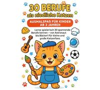 30 Berufe als niedliche Katzen: Ausmalspaß für Kinder ab 3 Jahren. Lerne spielerisch 30 spannende Berufe kennen - von Astronaut bis Bäcker! Für kleine und große Katzenfans.