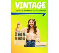 30 Borse Vintage all’Uncinetto: Modelli Creativi con Spiegazioni Dettagliate e Schemi Illustrati: Scopri 30 modelli unici di borse retrò, ispirati ... con istruzioni passo passo e schemi completi
