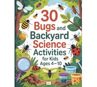 30 Bugs & Backyard Science Activities for Kids ages 4-10: A Kids’ Insect and Nature Science Coloring & Activity Book with Observation Journals, Fun Facts, Challenges, and More!