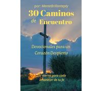 30 Caminos de Encuentro: Devocionales para un Corazón Despierto: Treinta días para orar, actuar y escuchar la voz de Dios