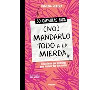 30 cápsulas para no mandarlo todo a la mierda/ 30 Capsules for Not Sending Everything Straight to Hell: El cuaderno que necesitas para mejorar tus días malos