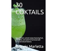 30 COKTAILS: Non-alcoholic cocktail recipes featuring fruit, vegetables, and seeds for hormonal well-being and natural balance.