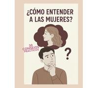 30 consejos para entender a las mujeres: Conectar emocionalmente Procesar sus sentimientos