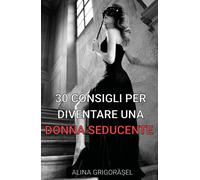 30 consigli per diventare una donna seducente - Alina Grigorasel, 2018, Youcan