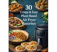 30 Crispy & Easy Plant-Based Air Fryer Favorites
