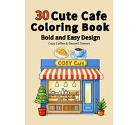30 Cute Cafe Coloring Book: Bold and Easy Designs | Cozy Coffee & Dessert Scenes