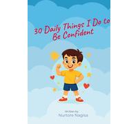 30 Daily Things I Do to Be Confident: Small Daily Challenges to Help Kids Feel Strong, Brave & Proud