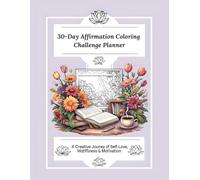 30-Day Affirmation Coloring Challenge Planner for Women: A Guided Journal with Positive Affirmations, Daily Reflection Prompts & Mindful Coloring Pages for Self-Love, Stress Relief & Mental Wellness