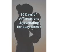30 Day Affirmations & Journaling for Busy Mom's: Daily encouragement and reflection to find calm, confidence, and grace in motherhood · 6x9 · With guided space to write.