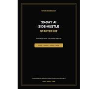30-Day AI Side-Hustle Starter Kit: From Idea to Launch - One Practical Step a Day