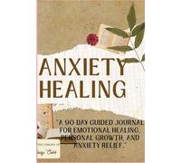 30 Day Anxiety Healer's Journal: A 30-Day Workbook for Overcoming Anxiety, Stress Relief, and Self-Discovery.