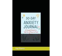 30-Day Anxiety Journal: A Trusted Friend to Talk To, A Place to Find Peace