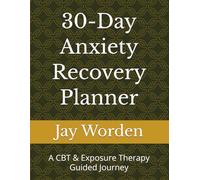 30-Day Anxiety Recovery Planner: A CBT & Exposure Therapy Guided Journey