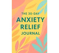 "30-Day Anxiety Relief Journal: A Guided Journey to Calm, Confidence, and Inner Peace": Daily Prompts and Wellness Trackers to Help You Manage Stress, Find Clarity, and Reclaim Your Joy