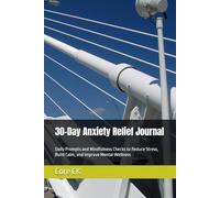 30-Day Anxiety Relief Journal: Daily Prompts and Mindfulness Checks to Reduce Stress, Build Calm, and Improve Mental Wellness