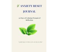 30-Day Anxiety Reset Journal: Daily Calming Prompts, Breathing Cues & Reflection Pages