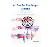 30-Day Art Challenge- Dreams: 30 Daily Writing & Craft Prompts to Boost Your Creative Flow