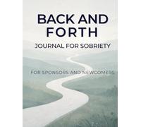 30 Day Back and Forth Journal for Sobriety: Guided Prompts to Deepen the Journey Between Sponsor and Newcomer