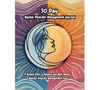 30-Day Bipolar Disorder Management Journal: A Guided Path to Balance and Well-Being and Bipolar Disorder Management Tools