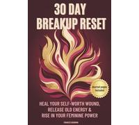 30 Day Breakup Reset: Heal Your Self-Worth Wound, Release Old Energy & Rise in Your Feminine Power