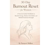 30-Day Burnout Reset for Women: A Practical Guided Workbook to Reclaim Energy, Reduce Overwhelm, and Rebuild Emotional Strength