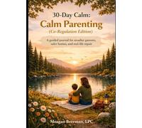 30-Day Calm: Calm Parenting (Co-Regulation Edition): A guided journal for steadier parents, safer homes, and real-life repair
