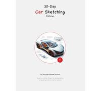 30-Day Car Sketching Challenge: Workbook to Master Futuristic Car Designs and Sketching