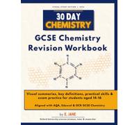 30 Day Chemistry: Complete Chemistry GCSE Revision Workbook (AQA, Edexcel & OCR): Visual notes, key definitions, practical skills and exam practice questions for secondary students aged 14-16