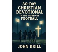 30-Day Christian Devotional in the World of Football: Faith, Grit, and God Under the Lights