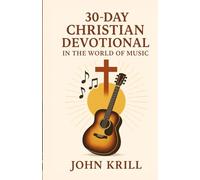 30-Day Christian Devotional in the World of Music: Finding God Between the Notes