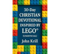 30-Day Christian Devotional Inspired by Lego: Building a Stronger Faith, One Brick at a Time