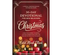 30-Day Christmas Devotional for New Believers: A Daily Faith Journey to Deepen Your Relationship with Christ and Discover the True Joy of the Season
