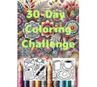 30-Day Coloring Challenge: The Perfect Coloring Book for Stress Relief and Joy